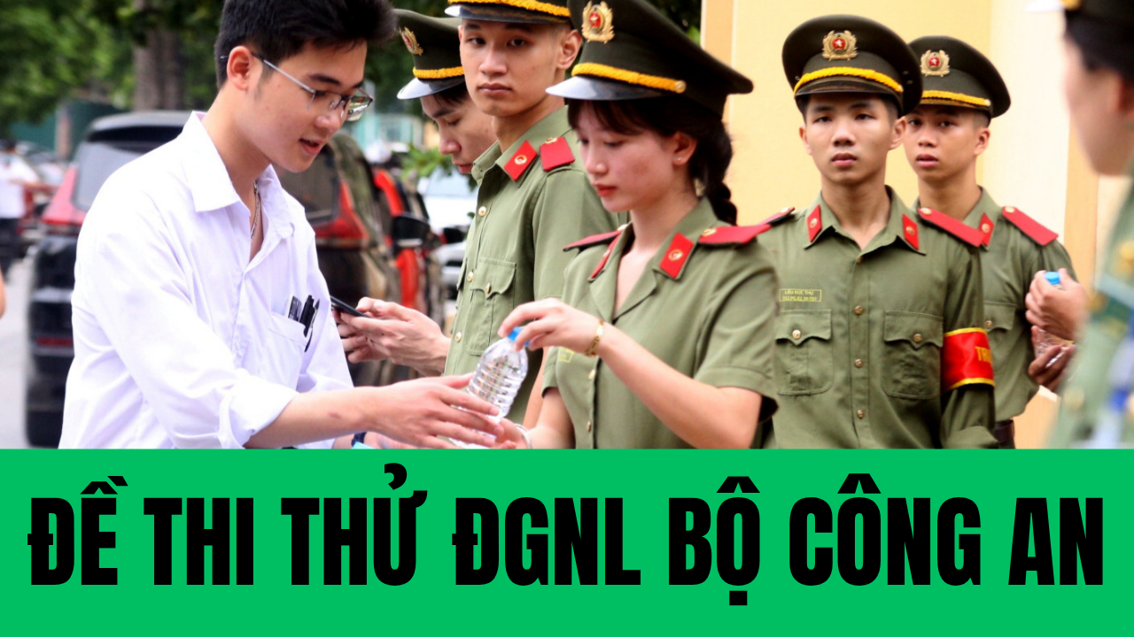 ĐỀ THI THỬ ĐGNL BỘ CÔNG AN CÓ ĐÁP ÁN